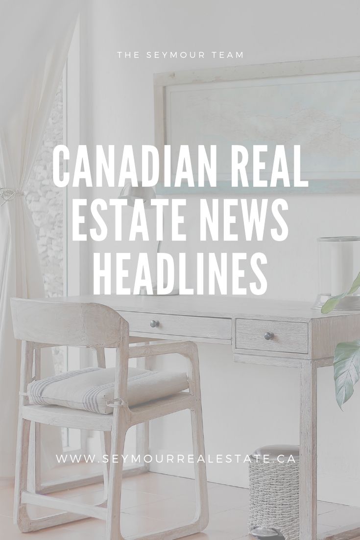 Canadian Real Estate News Headlines (July 12 th 2019) | Jethro Seymour, Top Toronto Real Estate Broker